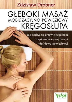 Głęboki masaż mobilizacyjno-powięziowy kręgosłupa - Zdzisław Drobner