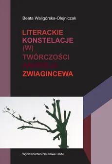 Literackie konstelacje (w) twórczości Andrieja Zwiagincewa - Beata Waligórska-Olejniczak