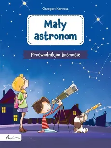 Mały astronom Przewodnik po kosmosie - Outlet - Grzegorz Karwasz