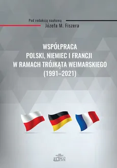 Współpraca Polski, Niemiec i Francji w ramach Trójkąta Weimarskiego (1991-2021) - Outlet
