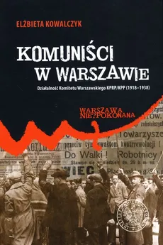 Komuniści w Warszawie - Outlet - Elżbieta Kowalczyk