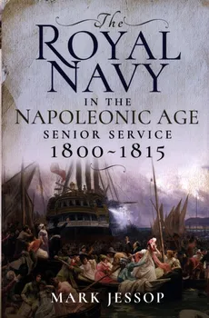 The Royal Navy in the Napoleonic Age - Mark Jessop