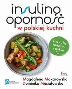 Insulinooporność w polskiej kuchni - Dominika Musiałowska, Magdalena Makarowska