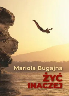 Żyć inaczej - Mariola Bugajna