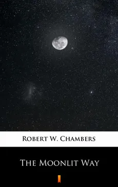 The Moonlit Way - Robert W. Chambers