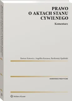 Prawo o aktach stanu cywilnego. Komentarz - Bartosz Kotowicz, Angelika Kurzawa, Bartłomiej Opaliński