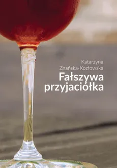 Fałszywa przyjaciółka - Outlet - Katarzyna Znańska-Kozłowska