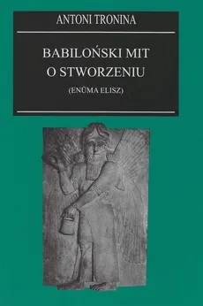 Babiloński mit o stworzeniu (Enuma Elisz) - Outlet - Antoni Tronina