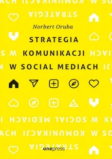 Strategia komunikacji w social mediach - Norbert Oruba