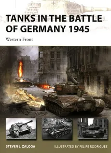 Tanks in the Battle of Germany 1945 - Zaloga Steven J.