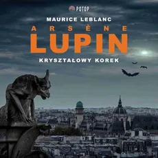 Arsène Lupin. Kryształowy korek - Maurice Leblanc