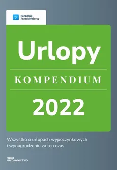 Urlopy - kompendium - Agnieszka Walczyńska, Emilia Lazarowicz, Katarzyna Dorociak, Katarzyna Tokarczyk