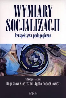 Wymiary socjalizacji - Bogusław Bieszczad, Agata Łopatkiewicz