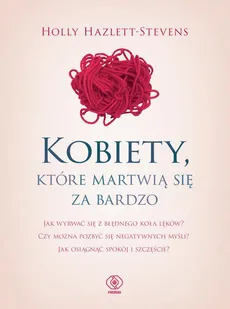 Kobiety, które martwią się za bardzo - Holly Hazlett-Stevens