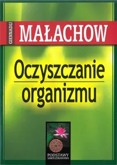 Oczyszczanie organizmu - Outlet - Gienadij Małachow