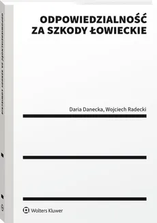 Odpowiedzialność za szkody łowieckie - Daria Danecka, Wojciech Radecki