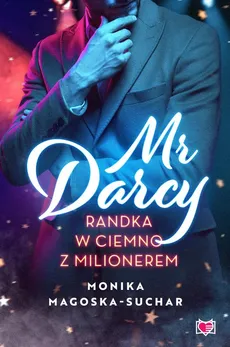 Mr Darcy Randka w ciemno z milionerem - Monika Magoska-Suchar