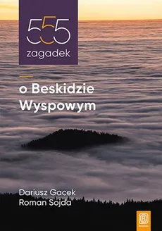 555 zagadek o Beskidzie Wyspowym - Outlet - Dariusz Gacek, Roman Sojda