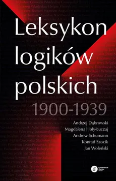 Leksykon logików polskich 1900-1939 - Andrew Schumann, Andrzej Dąbrowski, Jan Woleński, Konrad Szocik, Magdalena Hoły-Łuczaj