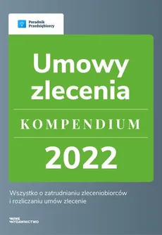 Umowy zlecenie - kompendium 2022 - Agnieszka Walczyńska, Emilia Lazarowicz, Katarzyna Dorociak, Katarzyna Tokarczyk