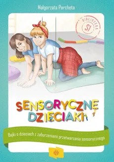 Sensoryczne dzieciaki - Parcheta Małgorzata
