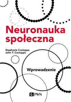 Neuronauka społeczna. Wprowadzenie - Stephanie Cacioppo, John T. Cacioppo