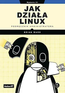 Jak działa Linux Podręcznik administratora - Outlet - Brian Ward
