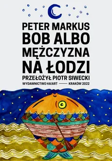 Bob albo mężczyzna na łodzi - Peter Markus, Piotr Siwecki