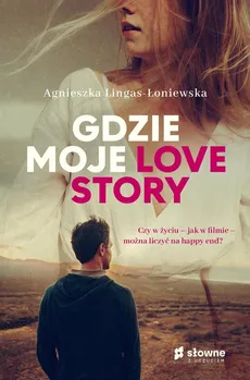 Gdzie moje love story - Agnieszka Lingas-Łoniewska