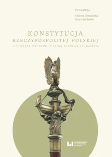 Konstytucja Rzeczypospolitej z 17 marca 1921 r. - Aldona Domańska, Anna Michalak