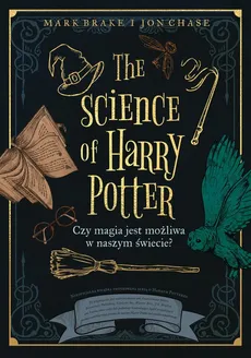 The Science of Harry Potter - Outlet - Mark Brake, Jon Chase