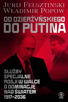 Od Dzierżyńskiego do Putina - Jurij Felsztinski, Władimir Popow