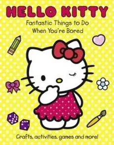Hello Kitty Fantastic Things to Do When You're Bored