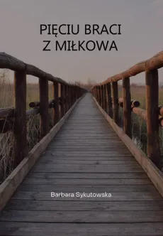 Pięciu braci z Miłkowa - Barbara Sykutowska