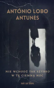 Nie wchodź tak szybko w tę ciemną noc - Outlet - Antunes Antonio Lobo