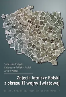 Zdjęcia lotnicze Polski z okresu II wojny światowej - Artur Świątek, Katarzyna Osińska-Skotak, Sebastian Różycki