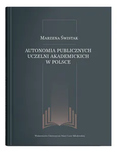 Autonomia publicznych uczelni akademickich w Polsce - Marzena Świstak