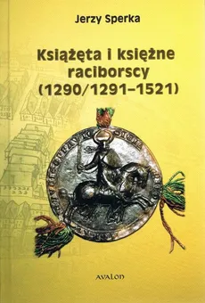 Książęta i księżne raciborscy (1290/1291-1521) - Outlet - Jerzy Sperka