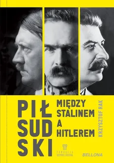 Piłsudski między Stalinem a Hitlerem - Outlet - Rak Krzysztof Grzegorz
