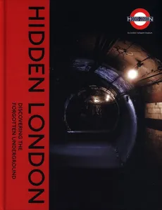 Hidden London : Discovering the Forgotten Underground - David Bownes, Siddy Holloway, Sam Mullins, Chris Nix