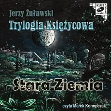 Trylogia Księzycowa - Stara Ziemia - Jerzy Żuławski