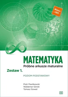 Matematyka Próbne arkusze maturalne Zestaw 1 Poziom podstawowy - Waldemar Górski, Piotr Pawlikowski, Tomasz Szwed