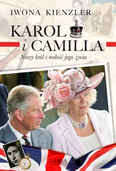 Karol i Camilla. Nowy król i miłość jego życia - Outlet - Iwona Kienzler