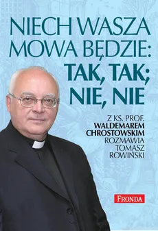 Niech wasza mowa będzie; tak, tak, nie, nie - Waldemar Chrostowski, Tomasz Rowiński
