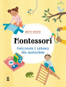 Montessori Ćwiczenia i zabawy dla maluchów - Outlet - Beth Wood