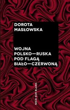 Wojna polsko-ruska pod flagą biało-czerwoną - Dorota Masłowska