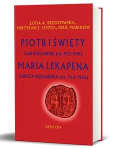 Piotr I Święty car bułgarski (ok. 912 - 969) - Brzozowska Zofia A., Mirosław J. Leszka, Kirił Marinow