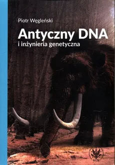 Antyczny DNA i inżynieria genetyczna - Piotr Węgleński