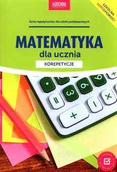 Matematyka dla ucznia Korepetycje - Outlet - Adam Konstantynowicz, Anna Konstantynowicz
