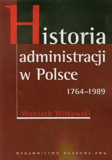 Historia administracji w Polsce 1764-1989 - Outlet - Wojciech Witkowski